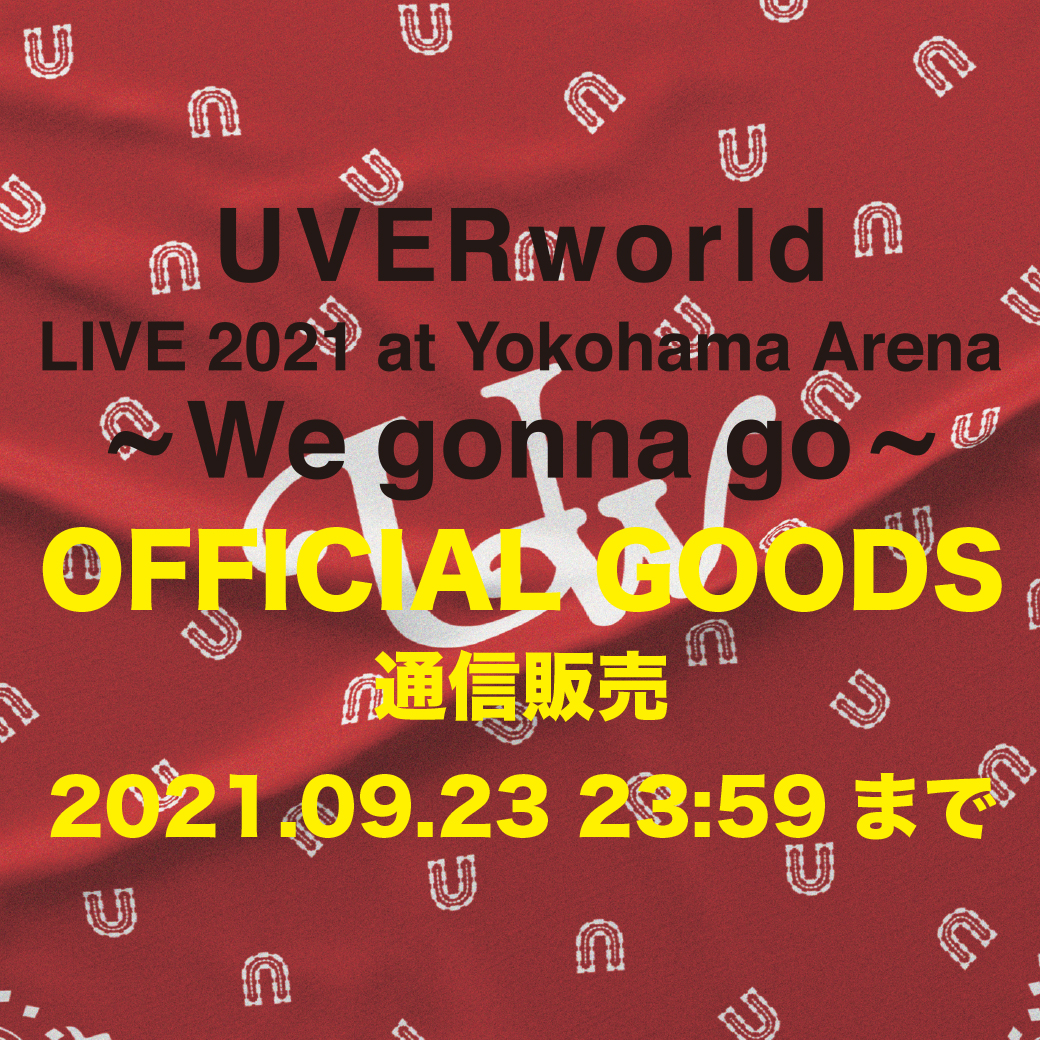 【グッズ通信販売】UVERworld LIVE 2021 at Yokohama arena ~We gonna go~